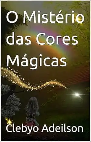 O Mistério das Cores Mágicas - Clebyo  Adeilson