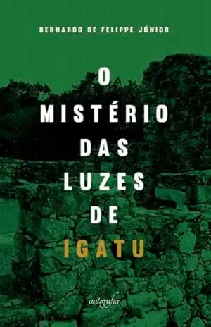 O mistério das luzes de Igatu – Bernardo De Felippe Jr.