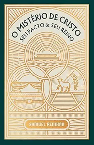 Capa do livro O Mistério de Cristo: Seu Pacto & Seu Reino (Obras por Samuel D. Renihan Livro 1) - Samuel D. Renihan