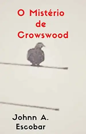 O Mistério de Crowswood – Johnn A. Escobar