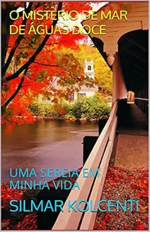 Capa do livro O MISTERIO DE MAR DE ÁGUAS DOCE: UMA SEREIA EM MINHA VIDA - SILMAR KOLCENTI