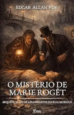 O Mistério de Marie Rogêt: Sequência de Os Assassinatos da Rua Morgue (Edgar Allan Poe | Coleção Completa de Clássicos Livro 15) – Edgar Allan Poe