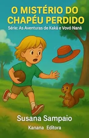 O mistério do chapéu perdido: As aventuras de Kaká e vovó Nana – Susana Sampaio O mistério do chapéu perdido: As aventuras de Kaká e vovó Nana – Susana Sampaio