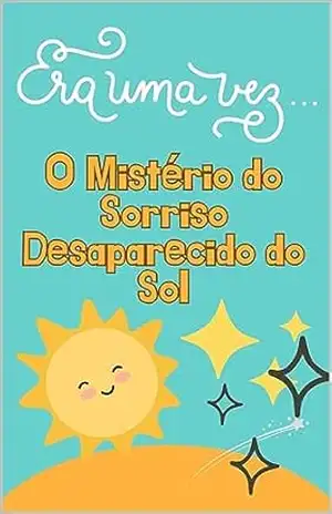 O Mistério do Desaparecimento do Sorriso do Sol - J Villas Bôas O Mistério do Desaparecimento do Sorriso do Sol - J Villas Bôas
