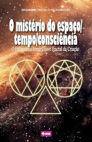 O mistério do espaço/tempo/consciência: O Eneagrama como Chave Fractal da Criação – Edomberto Freitas