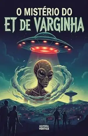 Capa do livro O Mistério do ET de Varginha (Segredos do Inexplorado) - Editora Vértice