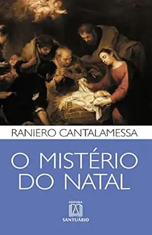 O mistério do Natal – Raniero Cantalamessa O mistério do Natal – Raniero Cantalamessa