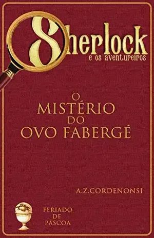 Capa do livro O Mistério do Ovo Fabergé (Os Feriados de Sherlock Holmes Livro 3) - A.Z. Cordenonsi