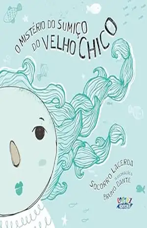 Capa do livro O mistério do sumiço do velho Chico - Socorro Lacerda