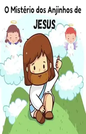 O Mistério dos Anjinhos de Jesus (A Jornada da Bíblia para Crianças) – Marcia  Santos