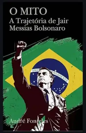 ''O MITO'' A trajetória de Jair Messias Bolsonaro - Andre Fonteles Rodrigues ''O MITO'' A trajetória de Jair Messias Bolsonaro - Andre Fonteles Rodrigues