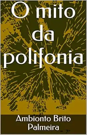 O mito da polifonia – Ambionto Brito Palmeira