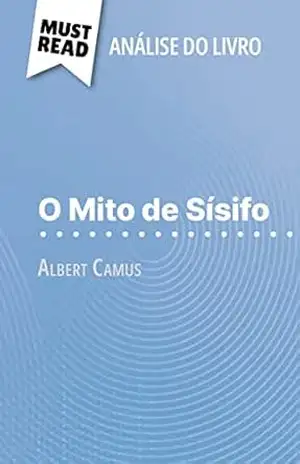 O Mito de Sísifo de Albert Camus (Análise do livro): Análise completa e resumo pormenorizado do trabalho - Alexandre Randal O Mito de Sísifo de Albert Camus (Análise do livro): Análise completa e resumo pormenorizado do trabalho - Alexandre Randal