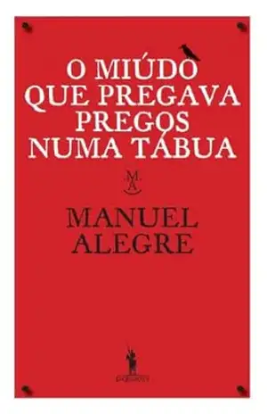Capa do livro O Miúdo Que Pregava Pregos Numa Tábua - Manuel Alegre