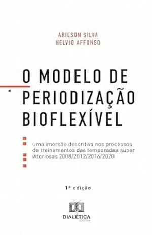 O Modelo de Periodização Bioflexível: uma imersão descritiva nos processos de treinamentos das temporadas super vitoriosas 2008/2012/2016/2020 – Helvio Affonso O Modelo de Periodização Bioflexível: uma imersão descritiva nos processos de treinamentos das temporadas super vitoriosas 2008/2012/2016/2020 – Helvio Affonso
