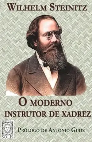 O Moderno Instrutor de Xadrez – Wilhelm  Steinitz