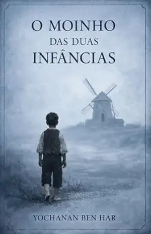 Capa do livro O moinho das duas infâncias - Yochanan ben Har