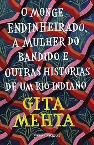 O monge endinheirado, a mulher do bandido e outras histórias de um rio indiano – Gita Mehta O monge endinheirado, a mulher do bandido e outras histórias de um rio indiano – Gita Mehta
