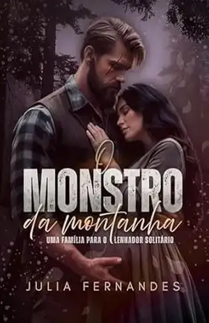 O Monstro da Montanha: Uma Família Para o Lenhador Solitário – Julia Fernandes O Monstro da Montanha: Uma Família Para o Lenhador Solitário – Julia Fernandes