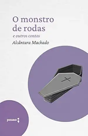 O monstro de rodas e outros outros contos – Alcântara Machado