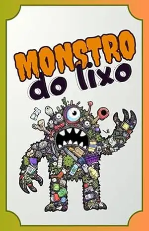 O Monstro do Lixo (Pequenas histórias e grandes lições) – Welfany Nolasco Rodrigues