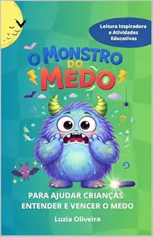 O Monstro do Medo: Para ajudar crianças a entender e vencer o medo – Luzia  Oliveira