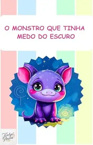 O Monstro que Tinha Medo do Escuro: O Monstro que Tinha Medo do Escuro (Livros Infantis) – Kerolyn Pereira
