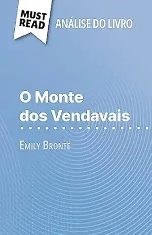 O Monte dos Vendavais de Emily Brontë (Análise do livro): Análise completa e resumo pormenorizado do trabalho – Natalia Torres Behar