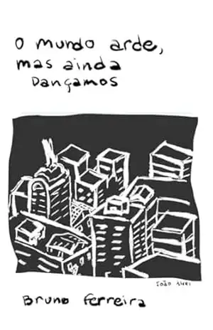 O Mundo arde mas ainda dançamos – Bruno Ferreira
