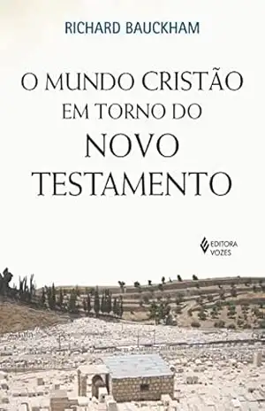 Capa do livro O mundo cristão em torno do Novo Testamento - Richard Bauckham