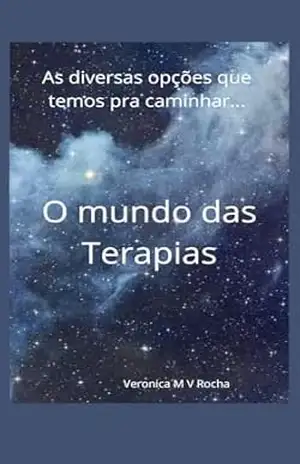 Capa do livro O MUNDO DAS TERAPIAS: As DIVERSAS OPCOES QUE TEMOS PRA CAMINHAR - Veronica  M V Rocha