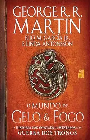 Capa do livro O mundo de gelo e fogo: A história não contada de Westeros e da Guerra dos Tronos - George R. R. Martin