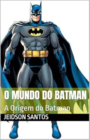 Capa do livro O Mundo do Batman: A Origem do Batman - jeidson santos