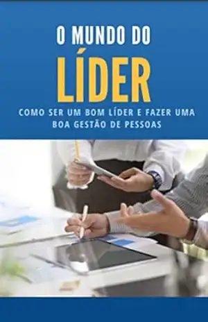 O mundo do líder: Como ser um bom líder e fazer uma boa gestão de pessoas – Camila Vil O mundo do líder: Como ser um bom líder e fazer uma boa gestão de pessoas – Camila Vil