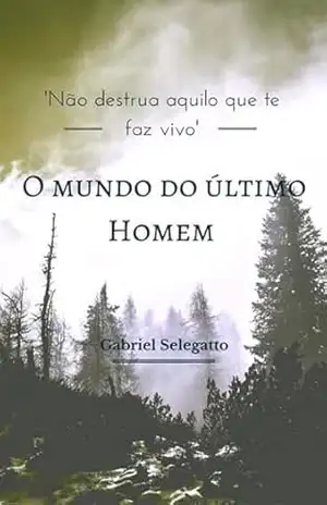 O Mundo Do Último Homem - Gabriel Selegatto