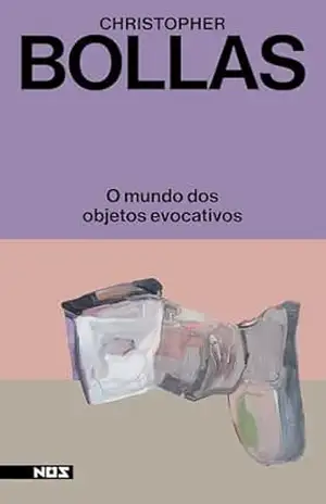 O mundo dos objetos evocativos – Christopher Bollas