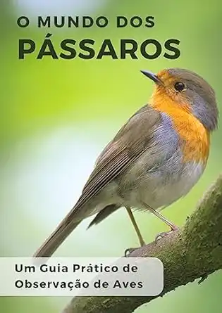 Baixar O MUNDO DOS PÁSSAROS: Um Guia Prático de Observação de Aves pdf, epub, mobi, eBook