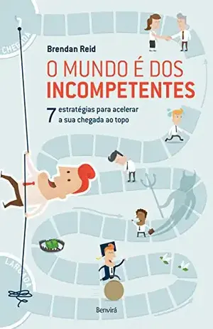 Capa do livro O MUNDO É DOS INCOMPETENTES – 7 estratégias não convencionais para acelerar a sua chegada ao topo - BRENDAN REID