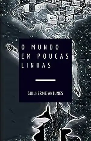 Capa do livro O MUNDO EM POUCAS LINHAS: Pequenos poemas, de grandes sensações (Primeiro Ato Livro 1) - Guilherme Antunes