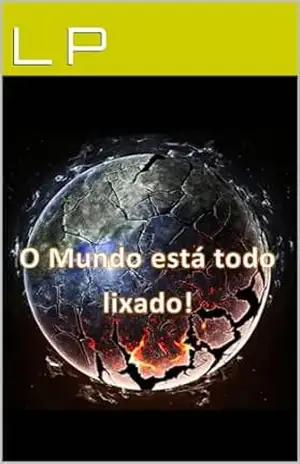 O Mundo está todo lixado! – L P