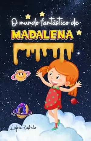 O MUNDO FANTÁSTICO DE MADALENA: A Incrível vida de Madalena baseado em uma história real. – Luka Rabelo O MUNDO FANTÁSTICO DE MADALENA: A Incrível vida de Madalena baseado em uma história real. – Luka Rabelo