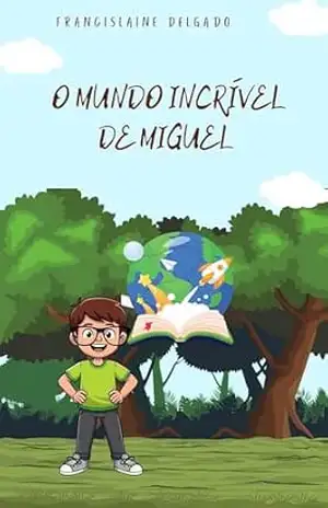 O Mundo Incrível de Miguel – FRANCISLAINE DELGADO
