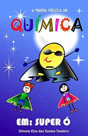 O MUNDO MÁGICO DA QUÍMICA: SUPER Ó – Simone Teodoro