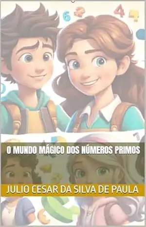 O Mundo Mágico dos Números Primos – Julio Cesar da Silva de Paula O Mundo Mágico dos Números Primos – Julio Cesar da Silva de Paula