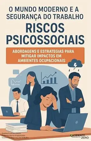O Mundo Moderno e a Segurança do Trabalho – Riscos Psicossociais: Abordagens e Estratégias para Mitigar Impactos em Ambientes Ocupacionais – Sandoval Loureiro