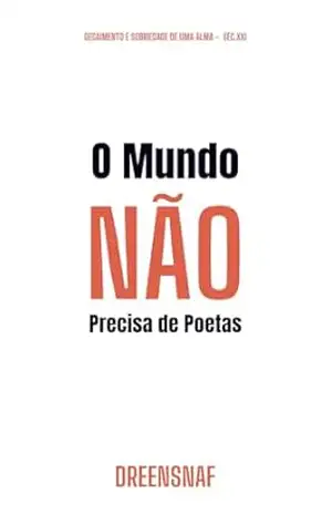 Capa do livro O MUNDO NÃO PRECISA DE POETAS: Decaimento e sobriedade da Alma – Séc.XXI - Lucas Fernandes