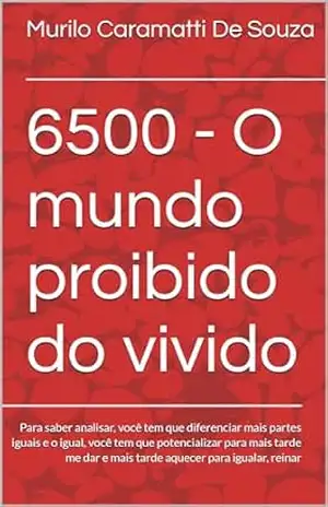 O mundo proibido do vivido: Para saber analisar, você tem que diferenciar mais partes iguais e o igual, você tem que potencializar para mais tarde me … matéria irreal da minha história vivida.) – Murilo Caramatti De Souza