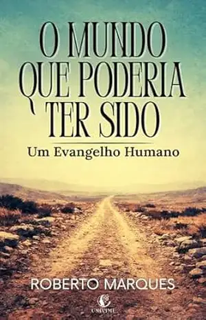 Capa do livro O MUNDO QUE PODERIA TER SIDO: Um Evangelho Humano - Roberto Marques