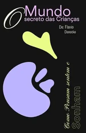 O Mundo Secreto Das Criânças – Flavio Danecke O Mundo Secreto Das Criânças – Flavio Danecke