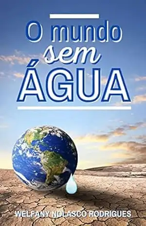 O mundo sem água (Crescer e aprender Livro 5) – Welfany Nolasco Rodrigues